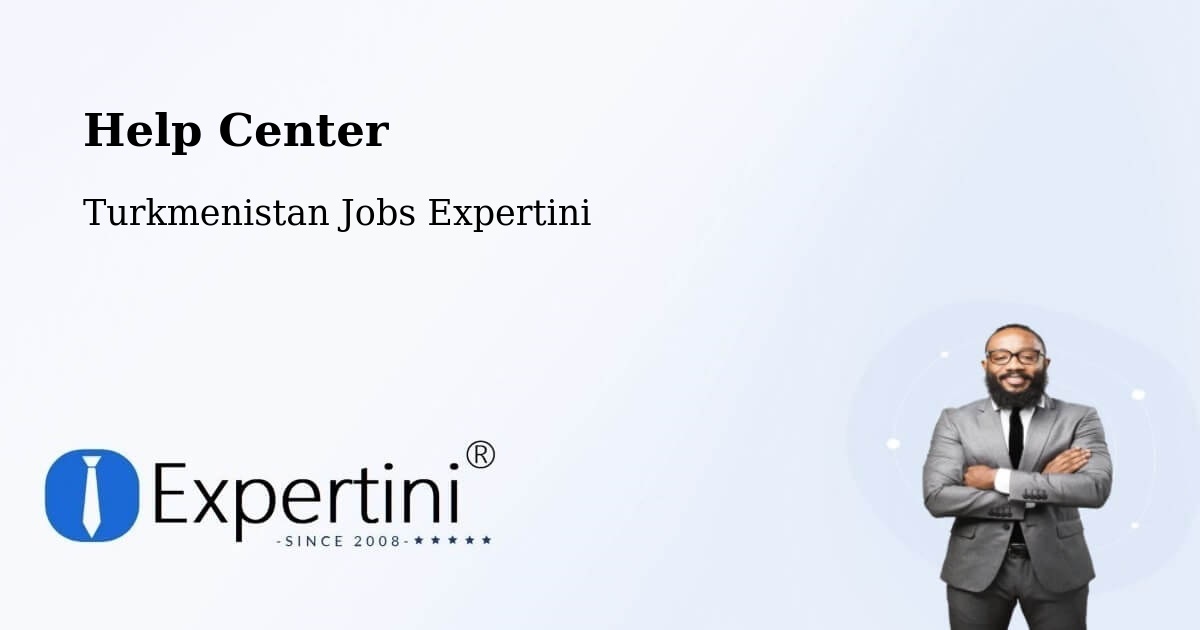 Help Center – Gumdag - Turkmenistan Jobs Expertini